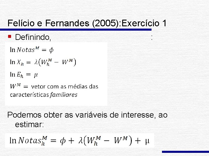 Felício e Fernandes (2005): Exercício 1 § Definindo, : Podemos obter as variáveis de