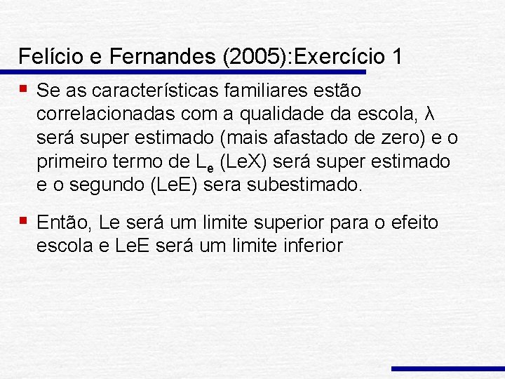 Felício e Fernandes (2005): Exercício 1 § Se as características familiares estão correlacionadas com