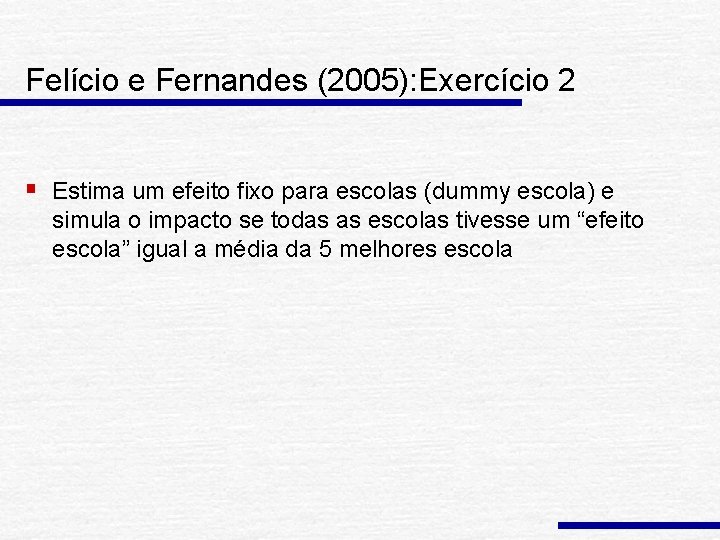 Felício e Fernandes (2005): Exercício 2 § Estima um efeito fixo para escolas (dummy