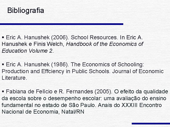 Bibliografia § Eric A. Hanushek (2006). School Resources. In Eric A. Hanushek e Finis