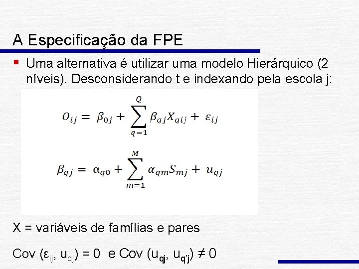 A Especificação da FPE § Uma alternativa é utilizar uma modelo Hierárquico (2 níveis).