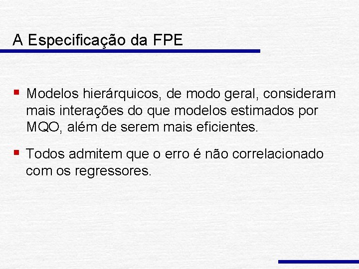 A Especificação da FPE § Modelos hierárquicos, de modo geral, consideram mais interações do