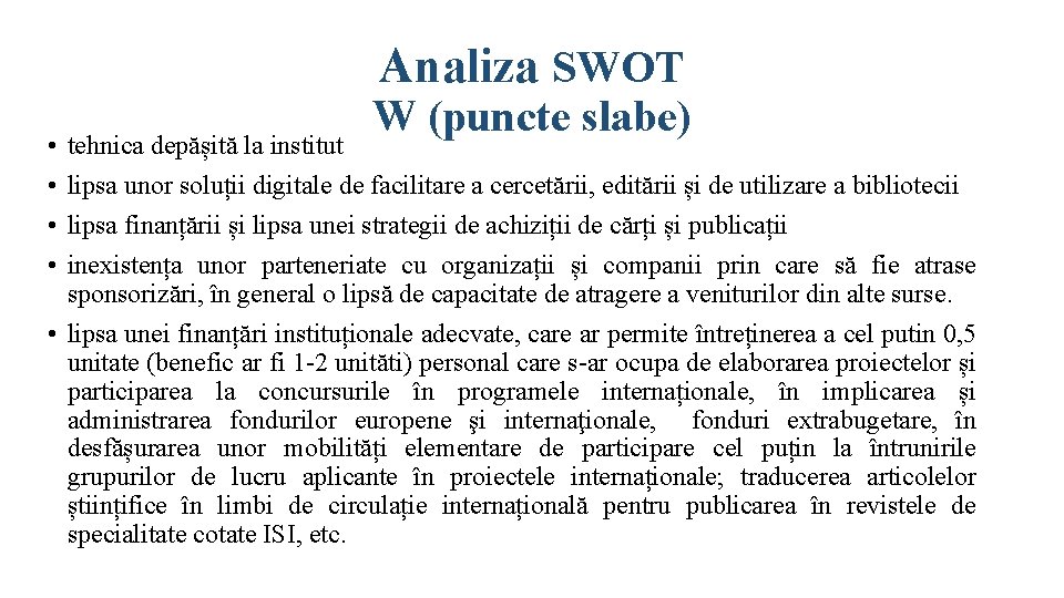 Analiza SWOT • • W (puncte slabe) tehnica depășită la institut lipsa unor soluții