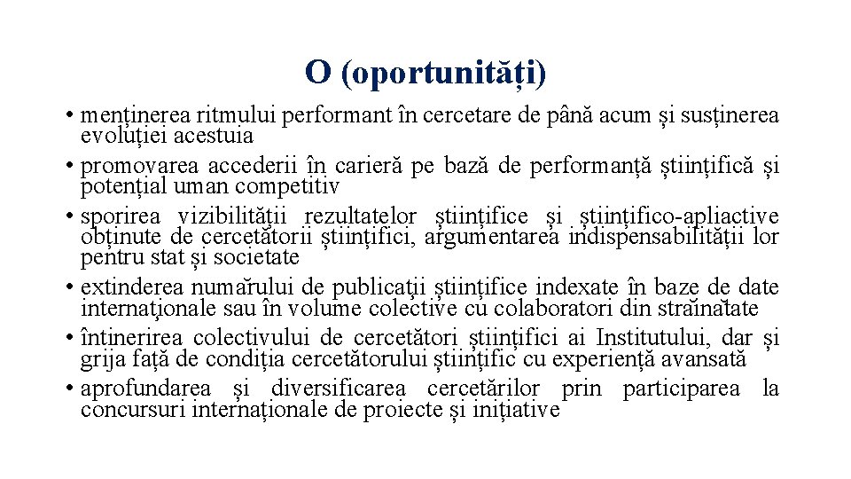 O (oportunități) • menținerea ritmului performant în cercetare de până acum și susținerea evoluției