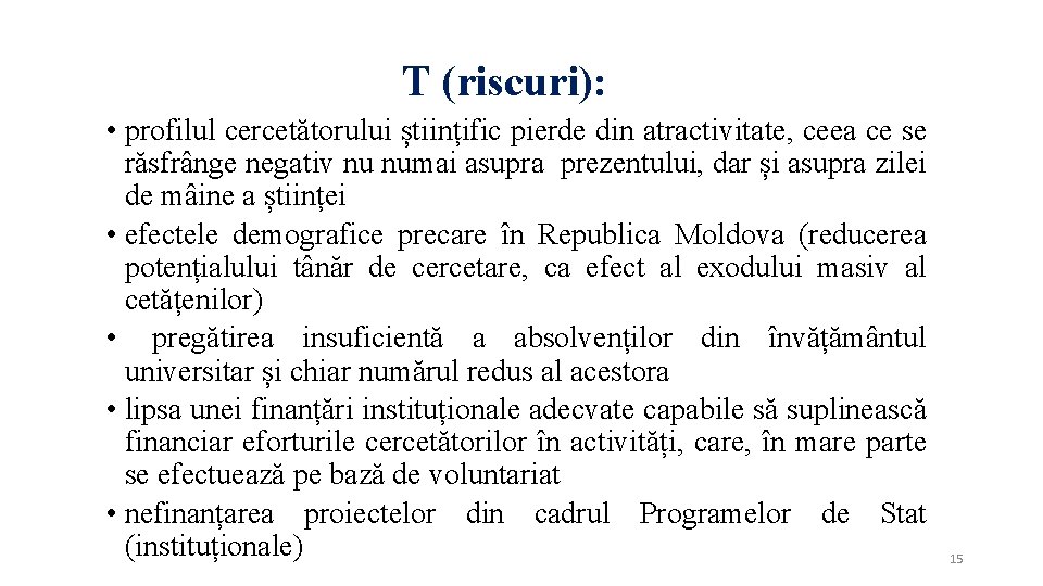 T (riscuri): • profilul cercetătorului științific pierde din atractivitate, ceea ce se răsfrânge negativ