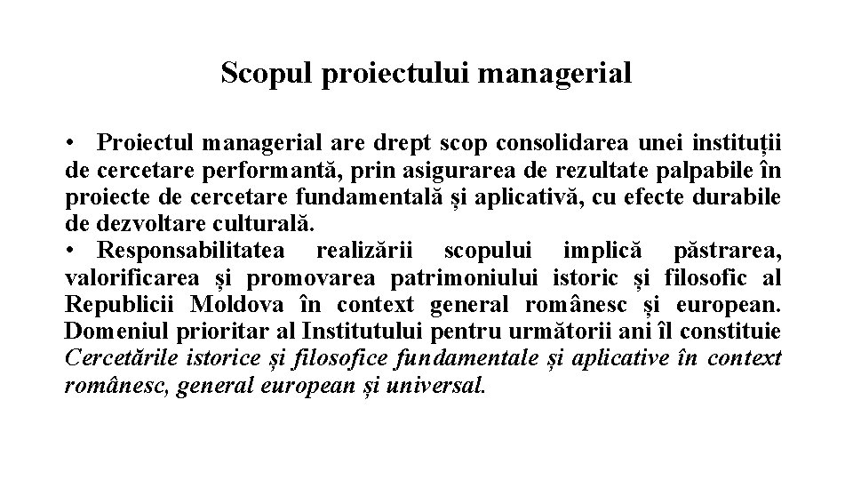 Scopul proiectului managerial • Proiectul managerial are drept scop consolidarea unei instituții de cercetare