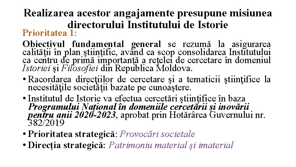 Realizarea acestor angajamente presupune misiunea directorului Institutului de Istorie Prioritatea 1: Obiectivul fundamental general