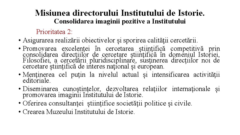 Misiunea directorului Institutului de Istorie. Consolidarea imaginii pozitive a Institutului Prioritatea 2: • Asigurarea