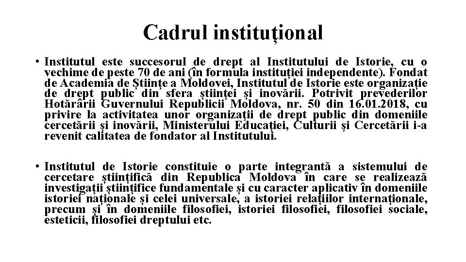 Cadrul instituțional • Institutul este succesorul de drept al Institutului de Istorie, cu o