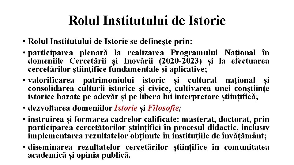 Rolul Institutului de Istorie • Rolul Institutului de Istorie se definește prin: • participarea