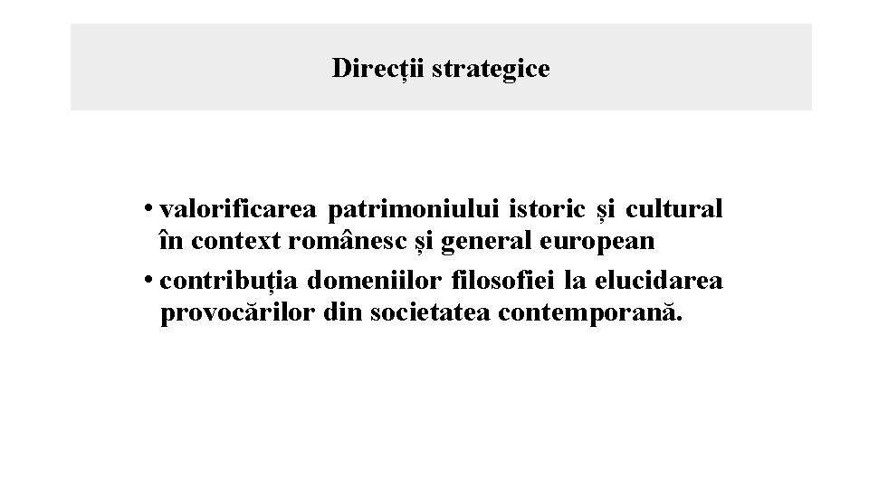 Direcții strategice • valorificarea patrimoniului istoric și cultural în context românesc și general european