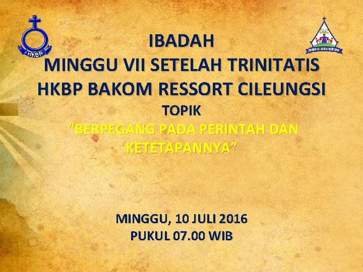 IBADAH MINGGU VII SETELAH TRINITATIS HKBP BAKOM RESSORT CILEUNGSI TOPIK “BERPEGANG PADA PERINTAH DAN