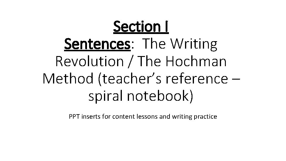 Section I Sentences: The Writing Revolution / The Hochman Method (teacher’s reference – spiral