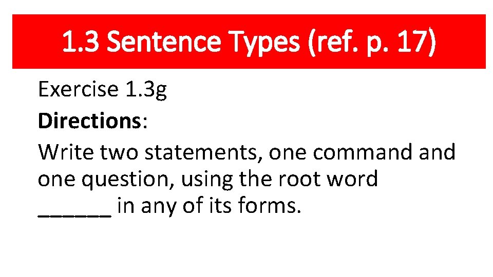 1. 3 Sentence Types (ref. p. 17) Exercise 1. 3 g Directions: Write two