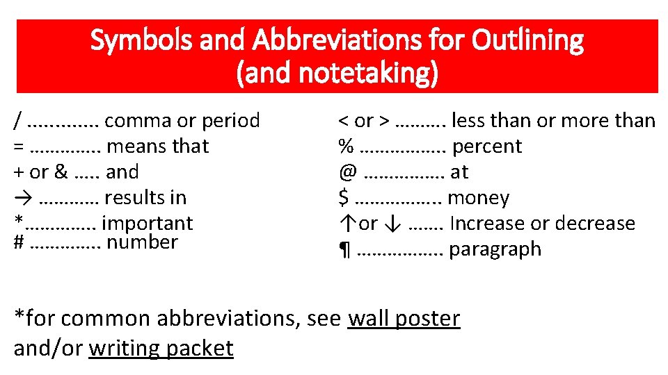 Symbols and Abbreviations for Outlining (and notetaking) /. . . comma or period =