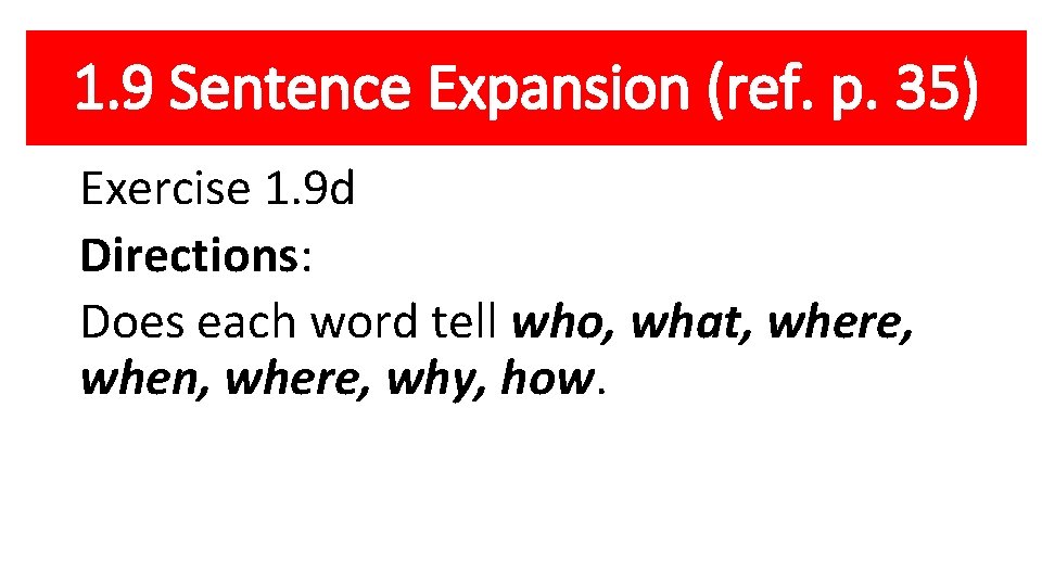 1. 9 Sentence Expansion (ref. p. 35) Exercise 1. 9 d Directions: Does each