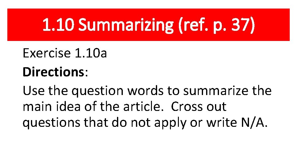 1. 10 Summarizing (ref. p. 37) Exercise 1. 10 a Directions: Use the question