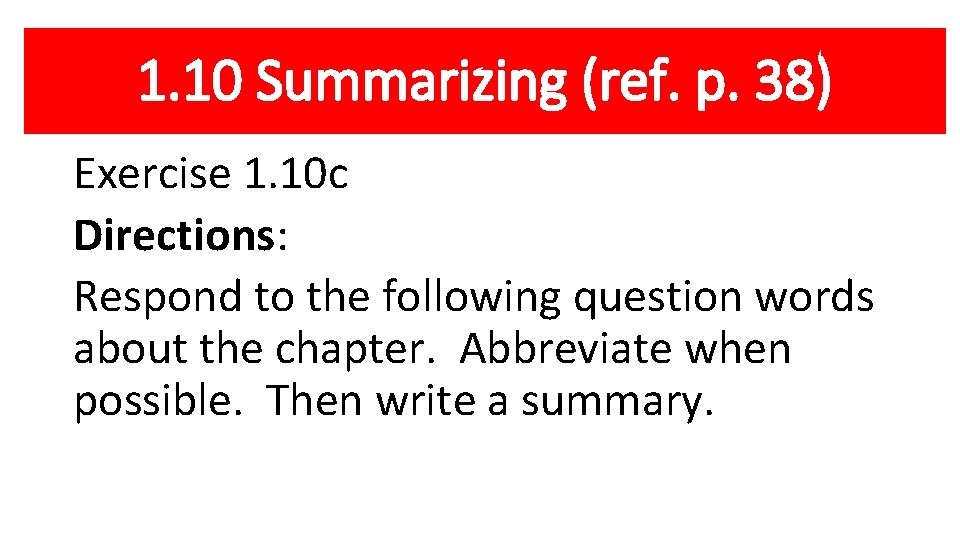 1. 10 Summarizing (ref. p. 38) Exercise 1. 10 c Directions: Respond to the