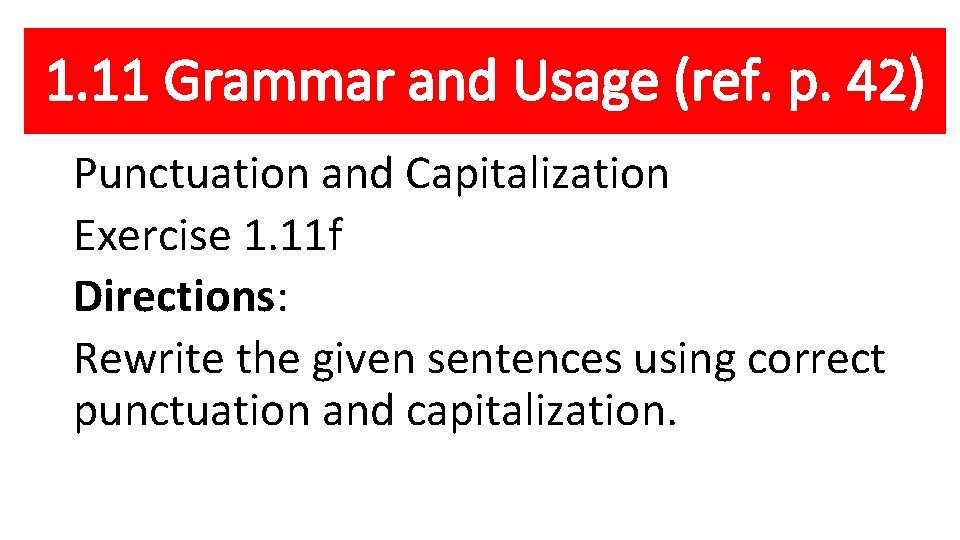 1. 11 Grammar and Usage (ref. p. 42) Punctuation and Capitalization Exercise 1. 11