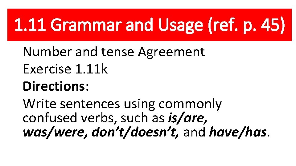 1. 11 Grammar and Usage (ref. p. 45) Number and tense Agreement Exercise 1.