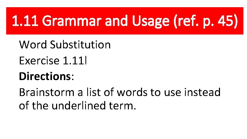 1. 11 Grammar and Usage (ref. p. 45) Word Substitution Exercise 1. 11 l