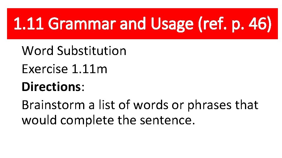 1. 11 Grammar and Usage (ref. p. 46) Word Substitution Exercise 1. 11 m