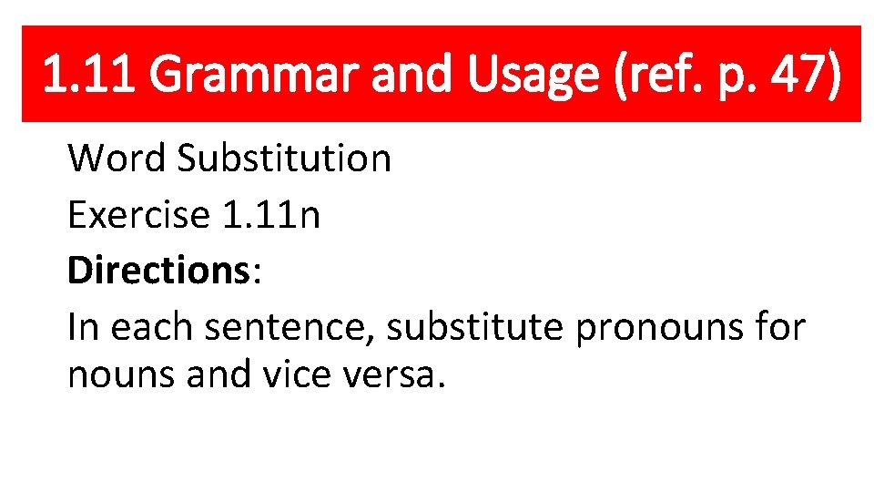 1. 11 Grammar and Usage (ref. p. 47) Word Substitution Exercise 1. 11 n