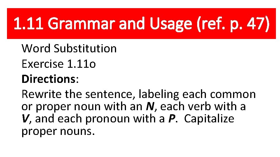 1. 11 Grammar and Usage (ref. p. 47) Word Substitution Exercise 1. 11 o