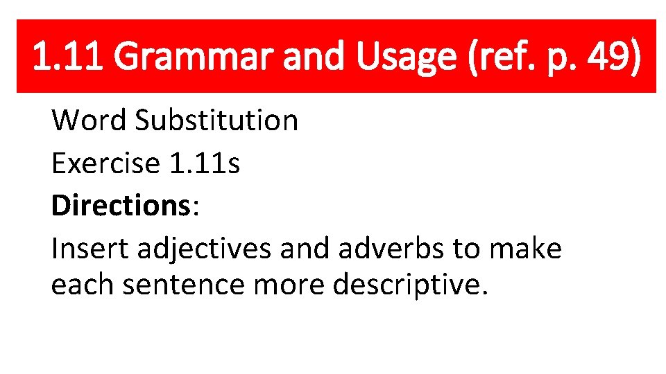 1. 11 Grammar and Usage (ref. p. 49) Word Substitution Exercise 1. 11 s