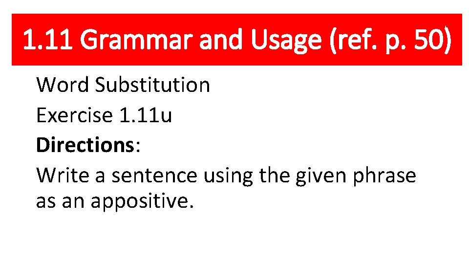 1. 11 Grammar and Usage (ref. p. 50) Word Substitution Exercise 1. 11 u