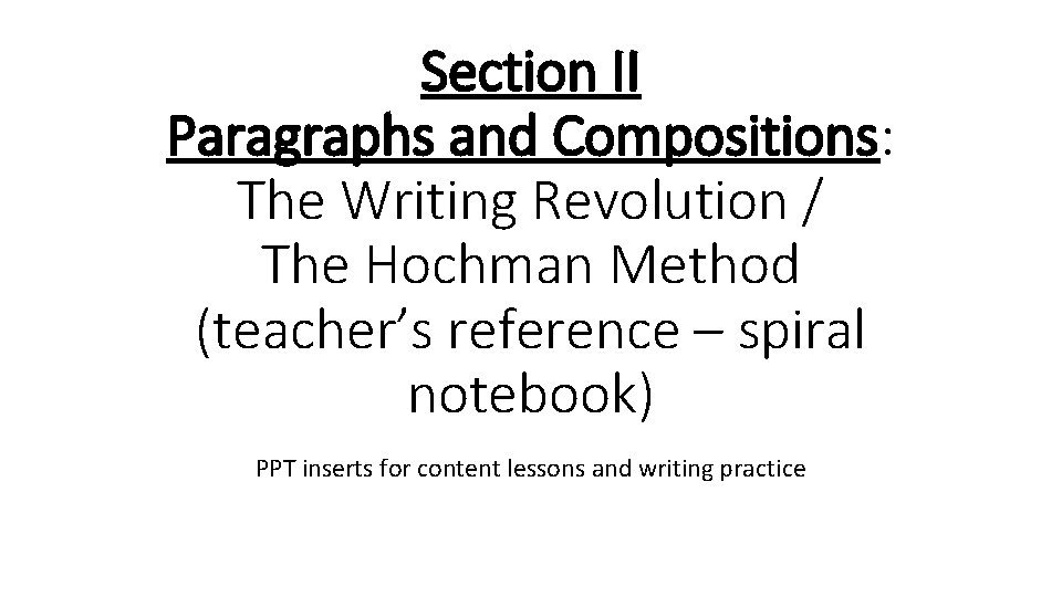 Section II Paragraphs and Compositions: The Writing Revolution / The Hochman Method (teacher’s reference