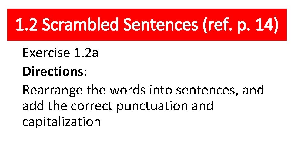 1. 2 Scrambled Sentences (ref. p. 14) Exercise 1. 2 a Directions: Rearrange the