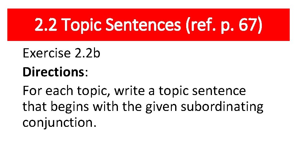 2. 2 Topic Sentences (ref. p. 67) Exercise 2. 2 b Directions: For each