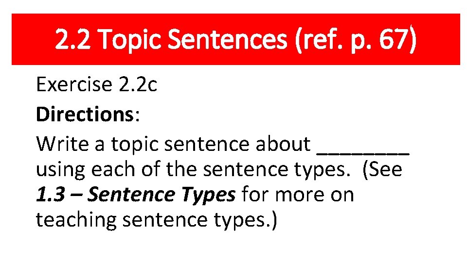 2. 2 Topic Sentences (ref. p. 67) Exercise 2. 2 c Directions: Write a