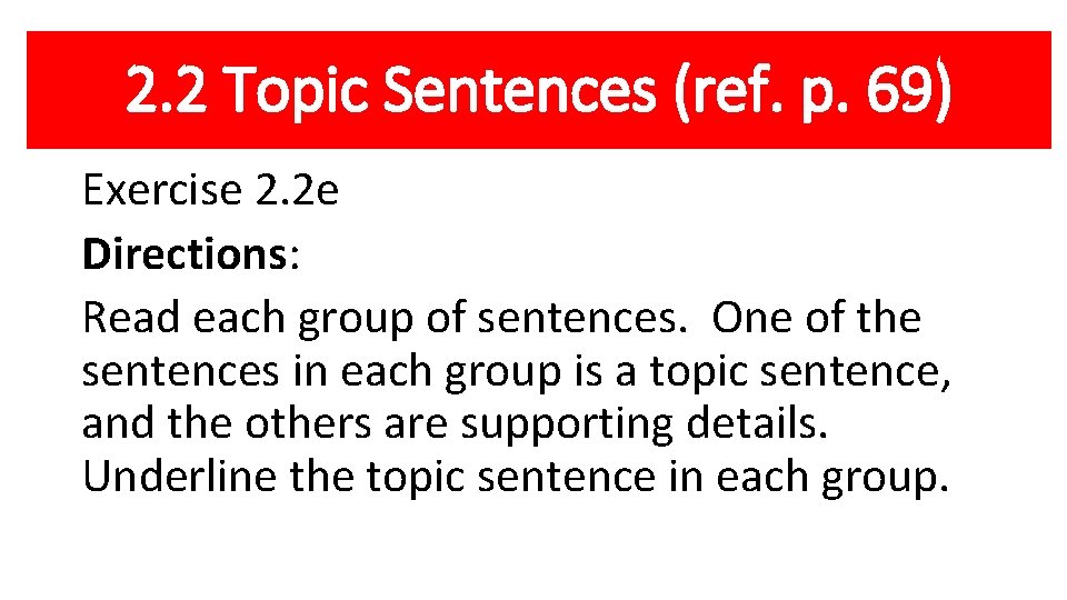 2. 2 Topic Sentences (ref. p. 69) Exercise 2. 2 e Directions: Read each