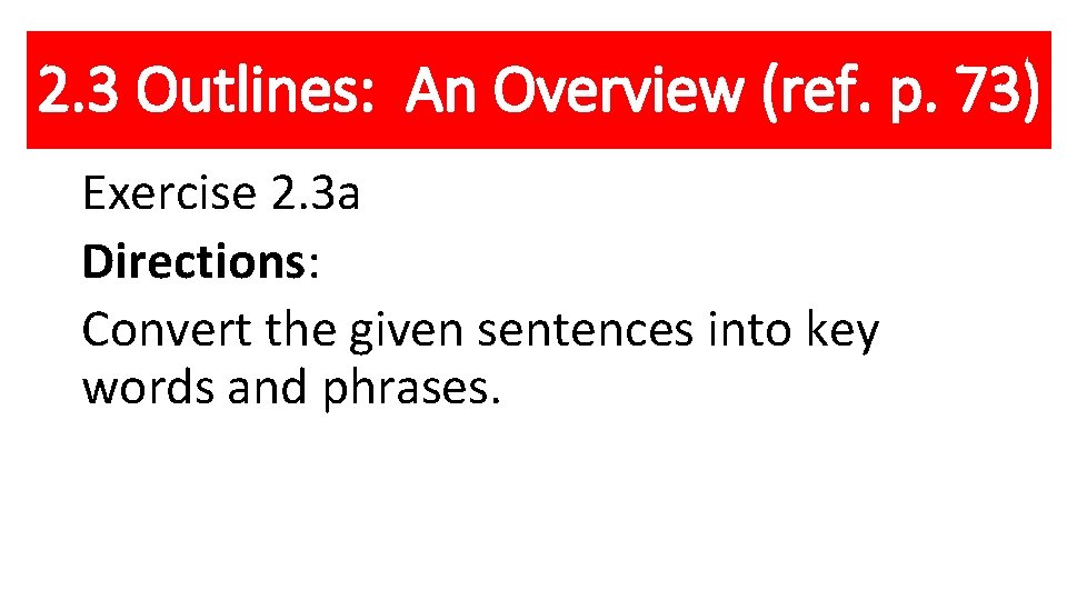 2. 3 Outlines: An Overview (ref. p. 73) Exercise 2. 3 a Directions: Convert