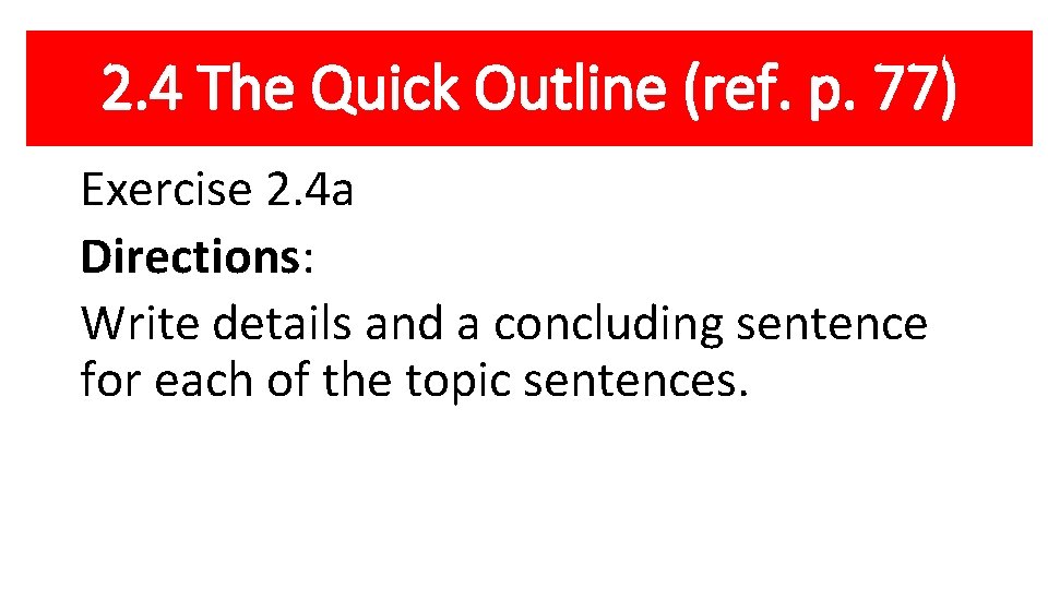 2. 4 The Quick Outline (ref. p. 77) Exercise 2. 4 a Directions: Write