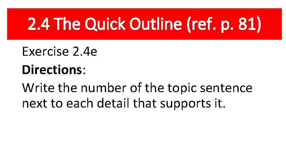 2. 4 The Quick Outline (ref. p. 81) Exercise 2. 4 e Directions: Write