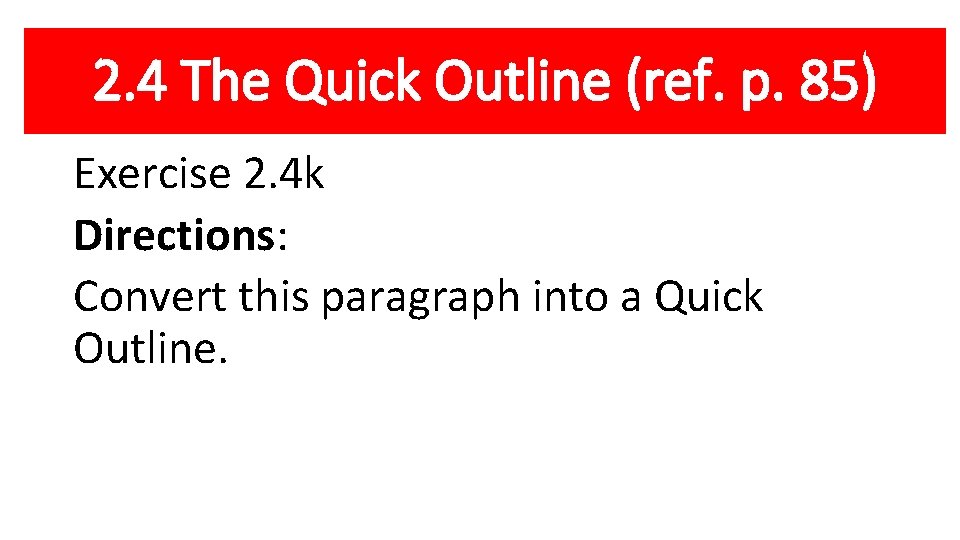 2. 4 The Quick Outline (ref. p. 85) Exercise 2. 4 k Directions: Convert