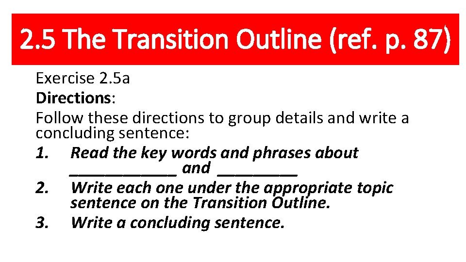 2. 5 The Transition Outline (ref. p. 87) Exercise 2. 5 a Directions: Follow