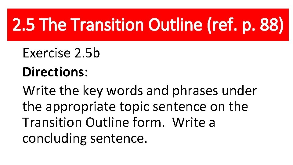 2. 5 The Transition Outline (ref. p. 88) Exercise 2. 5 b Directions: Write