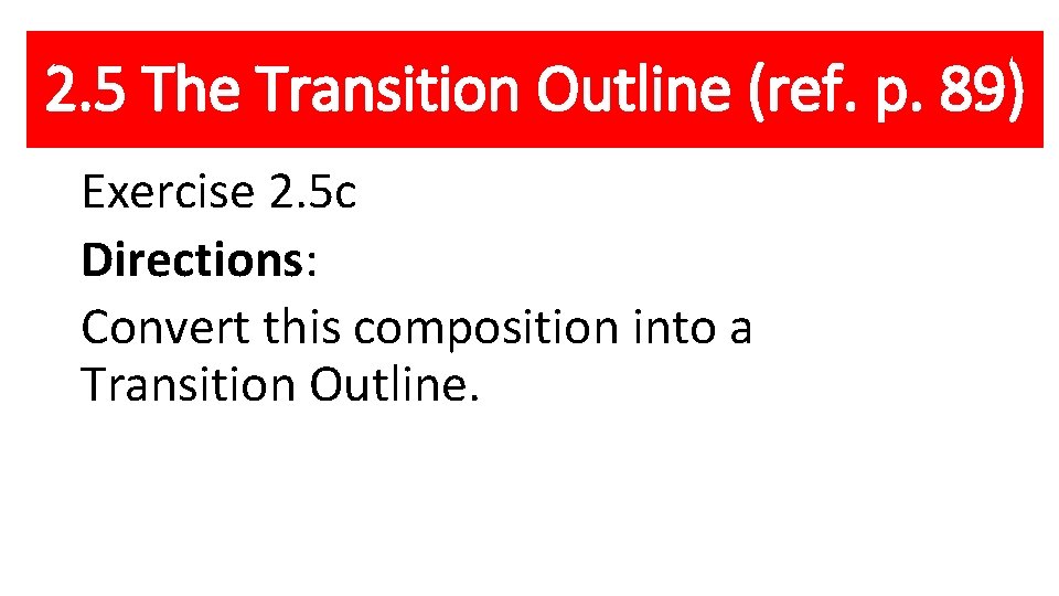 2. 5 The Transition Outline (ref. p. 89) Exercise 2. 5 c Directions: Convert