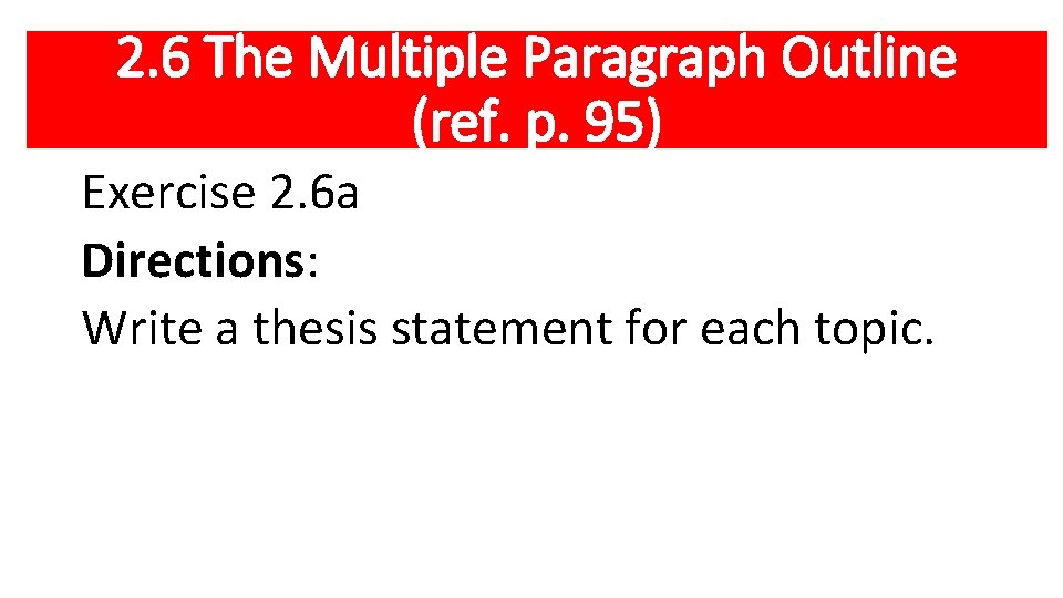 2. 6 The Multiple Paragraph Outline (ref. p. 95) Exercise 2. 6 a Directions: