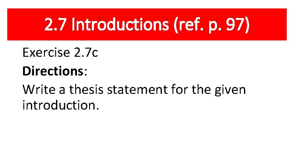 2. 7 Introductions (ref. p. 97) Exercise 2. 7 c Directions: Write a thesis