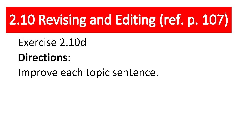 2. 10 Revising and Editing (ref. p. 107) Exercise 2. 10 d Directions: Improve