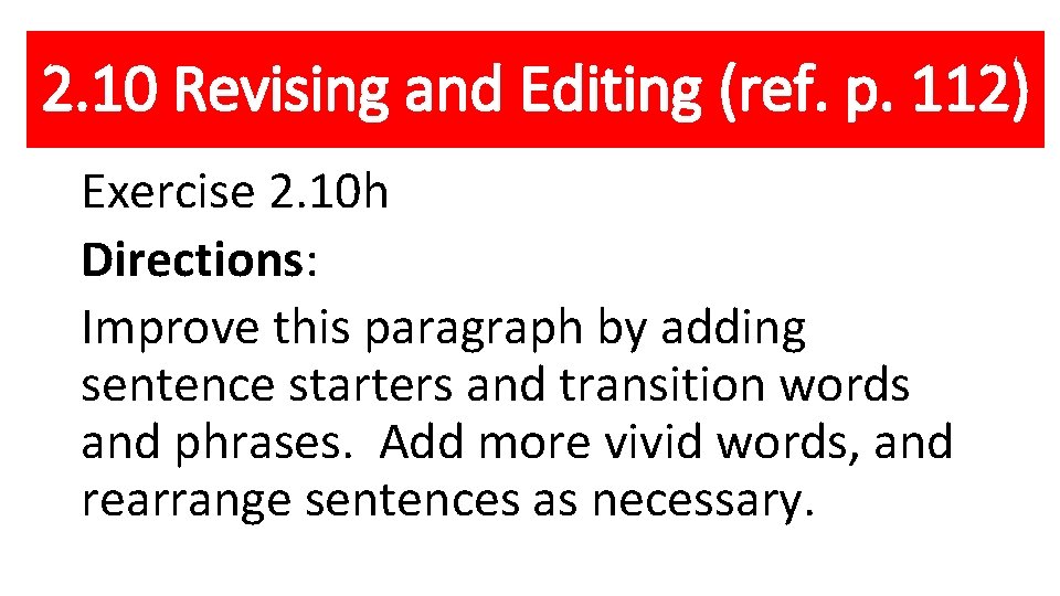 2. 10 Revising and Editing (ref. p. 112) Exercise 2. 10 h Directions: Improve