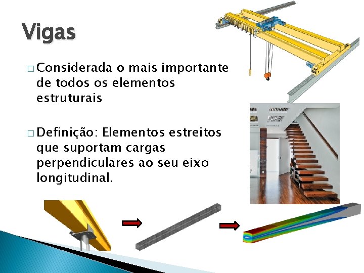 Vigas � Considerada o mais importante de todos os elementos estruturais � Definição: Elementos