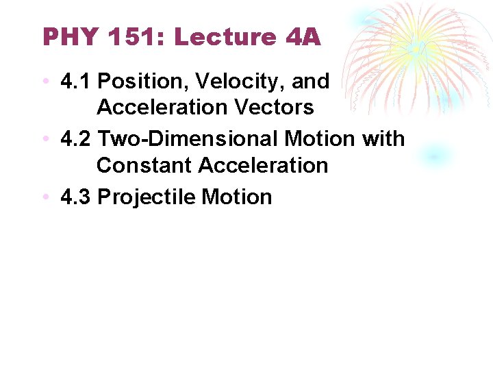 PHY 151: Lecture 4 A • 4. 1 Position, Velocity, and Acceleration Vectors •