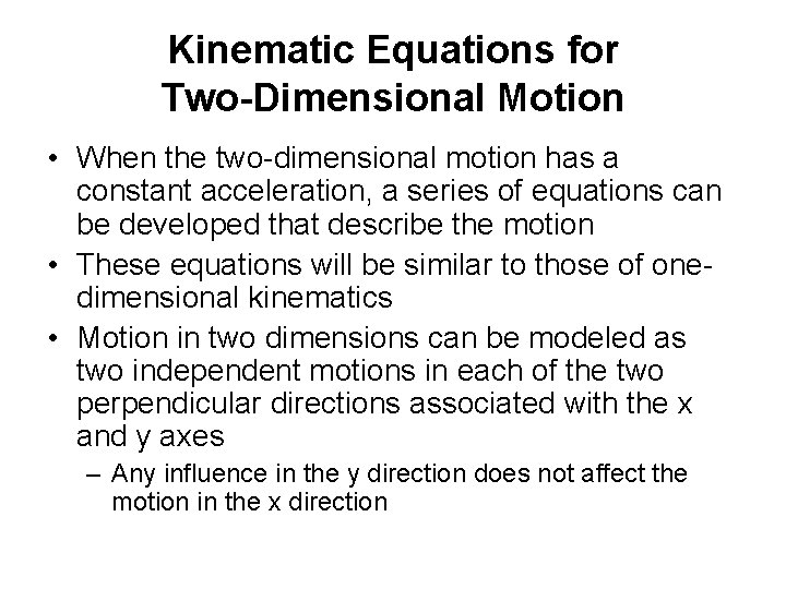 Kinematic Equations for Two-Dimensional Motion • When the two-dimensional motion has a constant acceleration,