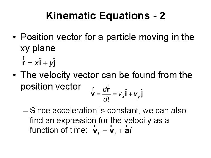 Kinematic Equations - 2 • Position vector for a particle moving in the xy